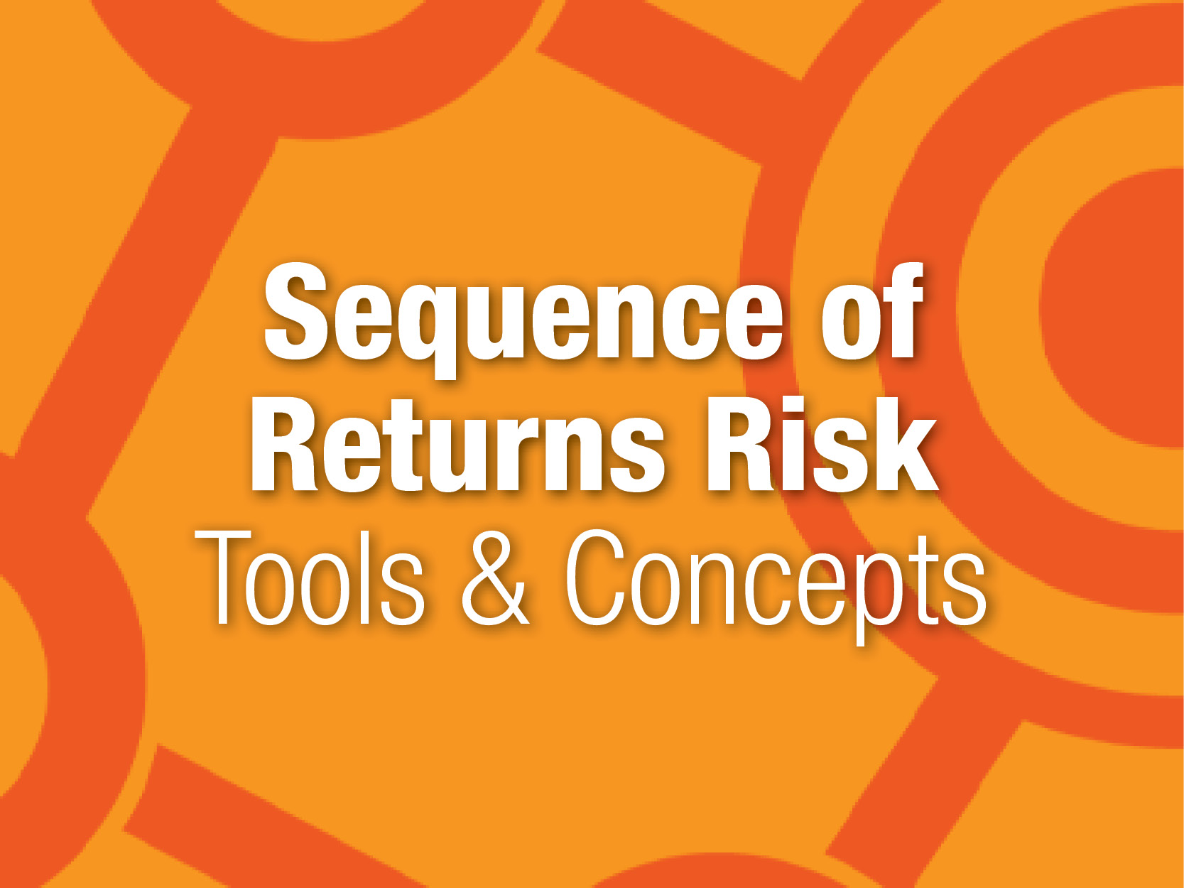 Sequence of Returns Risk Tools and Concepts C2P Central