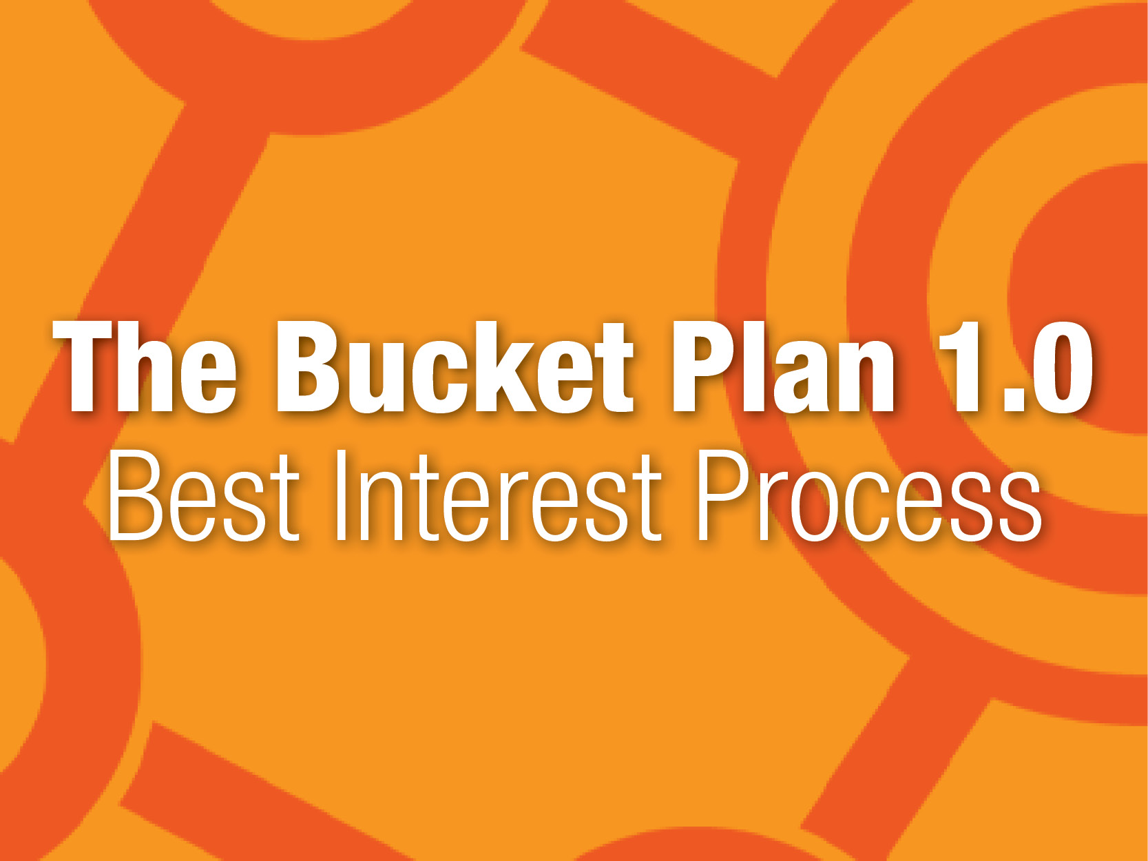 the-bucket-plan-1-0-best-interest-process-c2p-central